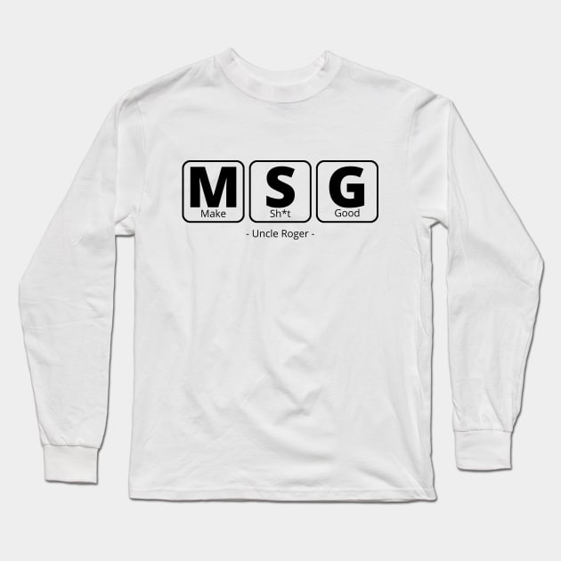 MSG Periodic Table, Make shit good - Uncle Roger Long Sleeve T-Shirt by kimbo11